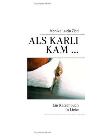 Als Karli kam ... Ein Katzenbuch In Liebe - de Monika Lucia Zistl