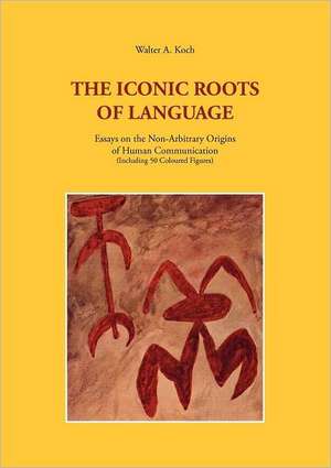 The Iconic Roots of Language de Walter A. Koch