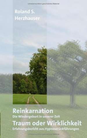 Reinkarnation: Traum oder Wirklichkeit de Roland S. Herzhauser