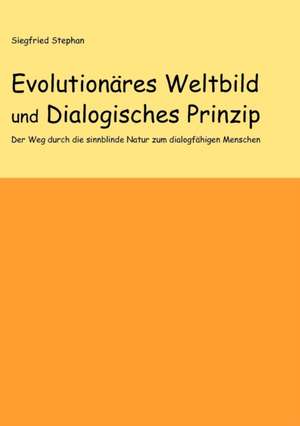 Evolutionäres Weltbild und Dialogisches Prinzip de Siegfried Stephan