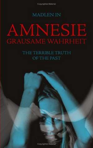 Amnesie - Grausame Wahrheit - The terrible truth of the past de Madlen In