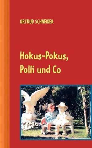 Hokus-Pokus, Polli Und Co.: Neoliberales Zeitgeschehen de Ortrud Schneider