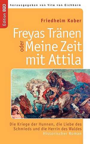 Freyas Tränen oder Meine Zeit mit Attila de Friedhelm Kober