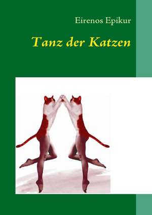 Tanz der Katzen de Eirenos Epikur