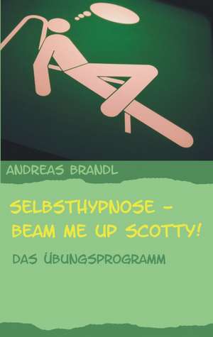 Selbsthypnose - Beam me up Scotty! de Andreas Brandl