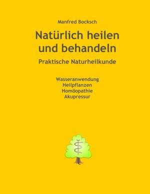 Natürlich heilen und behandeln de Manfred Bocksch