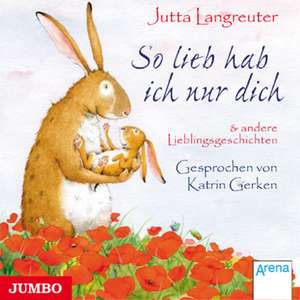 So lieb hab ich nur dich und andere Lieblingsgeschichten de Jutta Langreuter