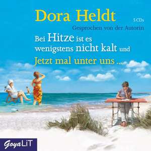 Bei Hitze ist es wenigstens nicht kalt & Jetzt mal unter uns... de Dora Heldt