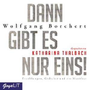 Dann gibt es nur eins! Erzählungen, Gedichte und ein Manifest de Borchert Wolfgang