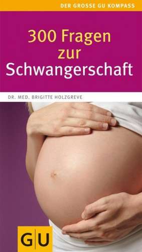 300 Fragen zur Schwangerschaft de Brigitte Holzgreve