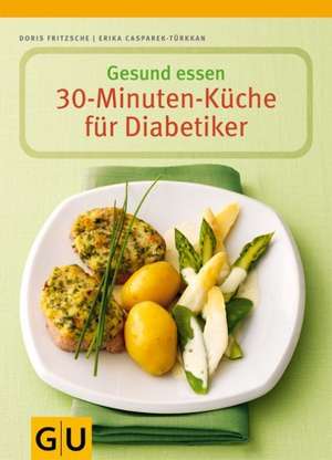 Gesund essen - Die 30-Minuten-Küche für Diabetiker de Erika Casparek-Türkkan