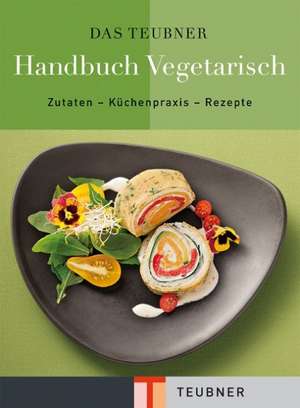 Das TEUBNER Handbuch Vegetarisch de Claudia Bruckmann