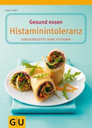 Gesund essen bei Histaminintoleranz de Anne Kamp