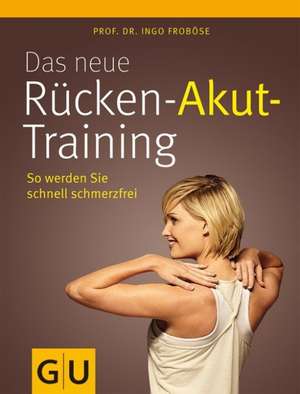 Das neue Rücken-Akut-Training de Ingo Froböse