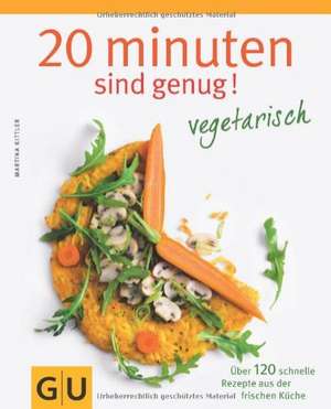 20 Minuten sind genug - Vegetarisch de Martina Kittler