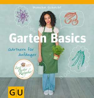 Garten Basics - Gärtnern für Anfänger de Mascha Schacht