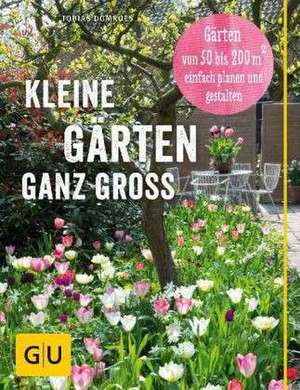 Kleine Gärten ganz groß de Tobias Domroes