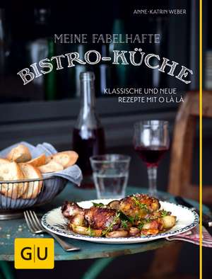 Meine fabelhafte Bistro-Küche de Anne-Katrin Weber