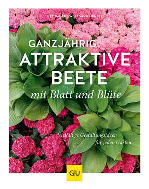 Ganzjährig attraktive Beete mit Blatt und Blüte de Ute Bauer