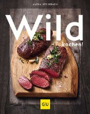 Wild kochen! de Alena Steinbach