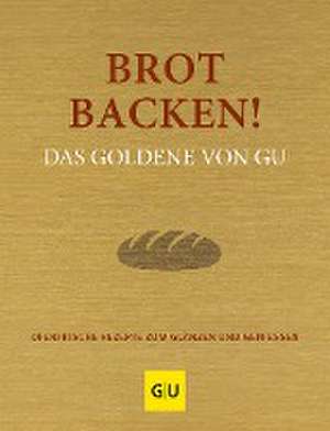 Brot backen! Das Goldene von GU de Adriane Andreas