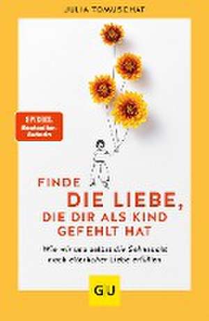 Finde die Liebe, die dir als Kind gefehlt hat de Julia Tomuschat