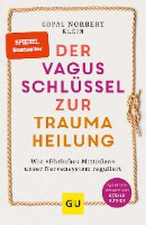 Der Vagus-Schlüssel zur Traumaheilung de Gopal Norbert Klein