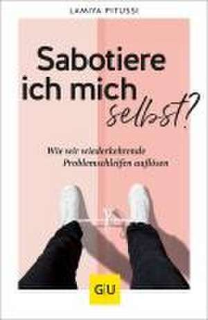 Sabotiere ich mich selbst? de Lamiya Pitussi