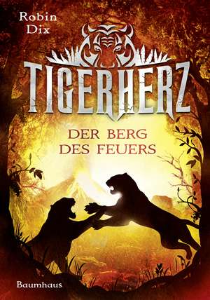 Tigerherz 03 - Der Berg des Feuers de Robin Dix