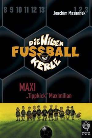 Die Wilden Fussballkerle 07. Maxi ' Tippkick' Maximilian de Joachim Masannek