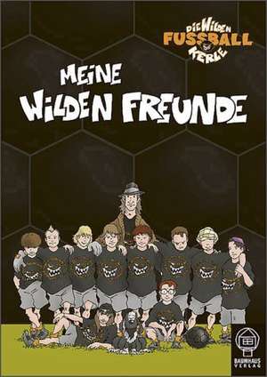 Die Wilden Fussballkerle. Meine Wilden Freunde de Jan Birck