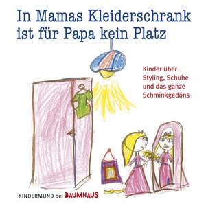 In Mamas Kleiderschrank ist für Papa kein Platz de Sybille Ekrut