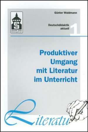 Produktiver Umgang mit Literatur im Unterricht de Günter Waldmann