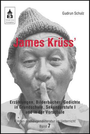 James Krüss' Erzählungen, Bilderbücher und Gedichte in der Vorschule, Grundschule und Sekundarstufe I de Gudrun Schulz