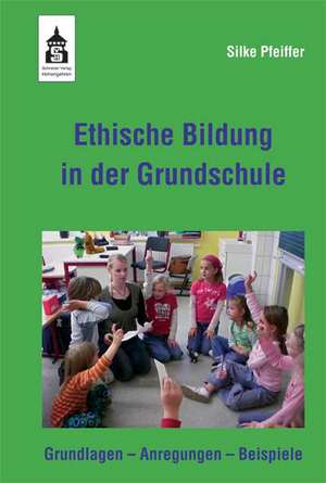 Ethische Bildung in der Grundschule de Silke Pfeiffer