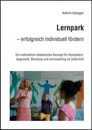 Lernpark - erfolgreich individuell fördern de Kathrin Uplegger