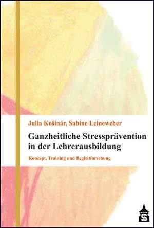 Ganzheitliche Stressprävention in der Lehrerausbildung de Julia Kosinar