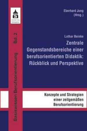 Zentrale Gegenstandsbereiche einer berufsorientierten Didaktik: Rückblick und Perspektive de Lothar Beinke