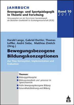 Jahrbuch Bewegungs und Sportpädagogik. Band 10: Bewegungsbezogene Bildungskonzeptionen de Harald Lange