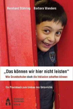 "Das können wir hier nicht leisten". Wie Grundschulen doch die Inklusion schaffen können de Reinhard Stähling