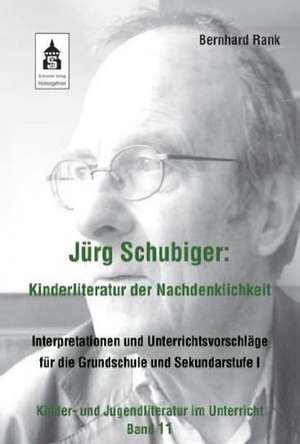 Jürg Schubiger: Kinderliteratur der Nachdenklichkeit de Bernhard Rank