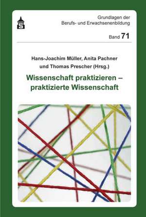 Wissenschaft praktizieren - praktizierte Wissenschaft de Hans-Joachim Müller