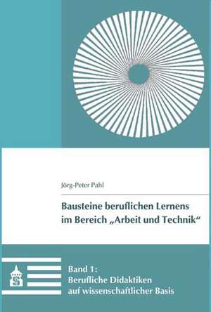 Berufliche Didaktiken auf wissenschaftlicher Basis de Jörg-Peter Pahl