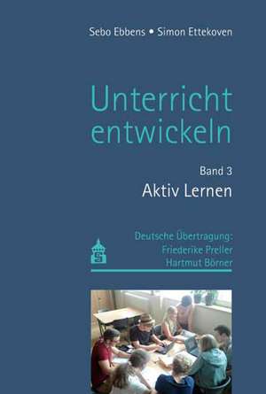 Unterricht entwickeln Band 3: Aktiv Lernen de Sebo Ebbens