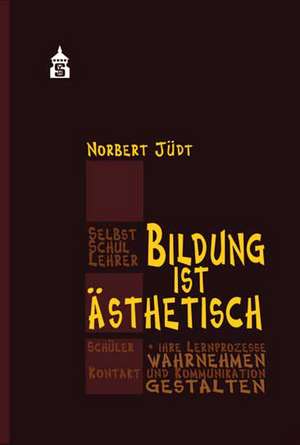 Bildung ist ästhetisch de Norbert Jüdt