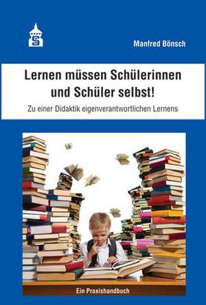 Lernen müssen Schülerinnen und Schüler selbst! de Manfred Bönsch