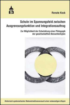 Schule im Spannungsfeld zwischen Ausgrenzungsfunktion und Integrationsauftrag de Renate Kock