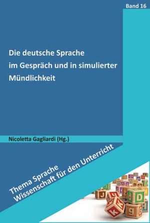 Die deutsche Sprache im Gespräch und in simulierter Mündlichkeit de Nicoletta Gagliardi