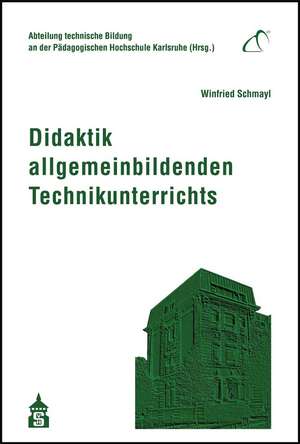 Didaktik allgemeinbildenden Technikunterrichts de Winfried Schmayl