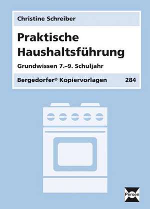 Praktische Haushaltsführung. Grundwissen 7. - 9. Schuljahr de Christine Schreiber